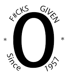 0 F#CKS GIVEN * SINCE 1957 * logo