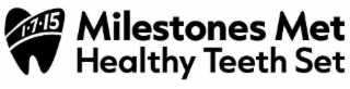 1 7 15 MILESTONES MET HEALTHY TEETH SET