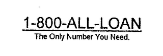 1-800-ALL-LOAN THE ONLY NUMBER YOU NEED. logo