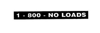 1 - 800 - NO LOADS