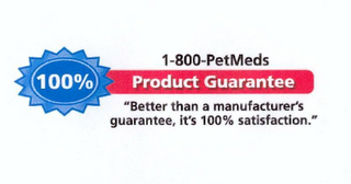 1-800-PETMEDS 100% PRODUCT GUARANTEE "BETTER THAN A MANUFACTURER'S GUARANTEE, IT'S 100% SATISFACTION." logo