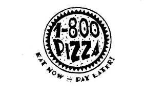 1-800 PIZZA EAT NOW - PAY LATER! logo