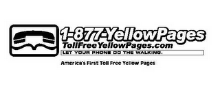 1-877-YELLOWPAGES TOLLFREEYELLOWPAGES.COM LET YOUR PHONE DO THE WALKING.  AMERICA'S FIRST TOLL FREE YELLOW PAGES logo