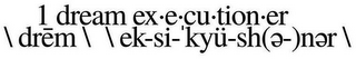 1 DREAM EX·E·CU·TION·ER \DREM\ \ EK-SI-'KYÜ-SH(E-)NER \ logo