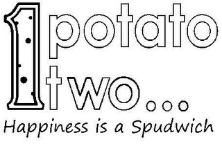 1 POTATO TWO... HAPPINESS IS A SPUDWICH logo
