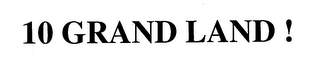 10 GRAND LAND ! logo