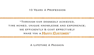 10 YEARS A PROFESSION "THROUGH OUR DOGGEDLY ACHIEVED, TIME HONED, UNIQUE KNOWLEDGE AND EXPERIENCE; WE EFFICIENTLY & COST EFFECTIVELY MAKE YOU A HAPPY CUSTOMER" A LIFETIME A PASSION logo