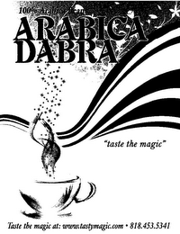 100% ARABICA BEANS ARABICA DABRA "TASTE THE MAGIC" TASTE THE MAGIC AT: WWW.TASTYMAGIC.COM · 818.453.5341 logo