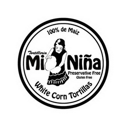 100% DE MAIZ TORTILLERIA MI NIÑA PRESERVATIVE FREE GLUTEN FREE WHITE CORN TORTILLAS logo
