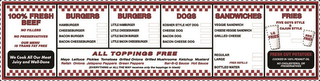 100% FRESH BEEF NO FILLERS NO PRESERVATIVES OUR MENU IS TRANS FAT FREE WE COOK ALL OUR MEAT JUICY AND WELL-DONE BURGERS HAMBURGER CHEESEBURGER BACON BURGER BACON CHEESEBURGER BURGERS LITTLE HAMBURGER LITTLE CHEESEBURGER LITTLE BACON BURGER LITTLE BACON CHEESEBURGER DOGS KOSHER STYLE HOT DOG CHEESE DOG BACON DOG BACON CHEESE DOG SANDWICHES VEGGIE SANDWICH CHEESE VEGGIE SANDWICH GRILLED CHEESE REGULAR LARGE FREE REFILLS BOTTLED WATER FRIES FIVE GUYS STYLE & CAJUN STYLE LG FRIES REG FRIES FRESH CUT POTATOES COOKED IN 100% PEANUT OIL NO CHOLESTEROL OR PRESERVATIVES ALL TOPPINGS FREE MAYO LETTUCE PICKLES TOMATOES GRILLED ONIONS GRILLED MUSHROOMS KETCHUP MUSTARD RELISH ONIONS JALAPENO PEPPERS GREEN PEPPERS BAR-B-Q SAUCE HOT SAUCE (EVERYTHING OR ALL THE WAY RECEIVES ONLY THE TOPPINGS IN BLACK) logo