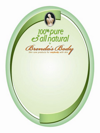 100% PURE & ALL NATURAL BY BRENDA'S BODY SKIN CARE PRODUCTS FOR ANYBODY WITH SKIN logo