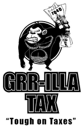 1040 GRR-ILLA TAX "TOUGH ON TAXES" logo