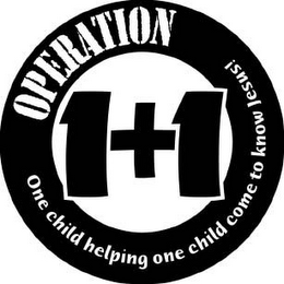 1+1 OPERATION ONE CHILD HELPING ONE CHILD COME TO KNOW JESUS! logo