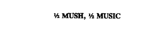 1/2 MUSH, 1/2 MUSIC logo