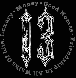 13 LUXURY MONEY GOOD HOMES FRIENDSHIP IN ALL WALKS OF LIFE logo