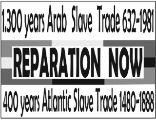 1,300 YEARS ARAB SLAVE TRADE 632-1981 REPARATION NOW 400 YEARS ATLANTIC SLAVE TRADE 1480-1888 logo