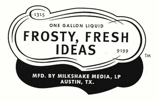 1315 ONE GALLON LIQUID FROSTY, FRESH, IDEAS 9199 MFD. BY MILKSAKE MEDIA L.L.C., AUSTIN, TX. logo