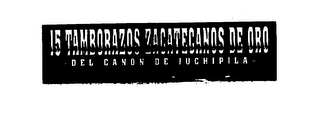 15 TAMBORAZOS ZACATECANOS DE ORO DEL CANON DE JUCHIPILA logo