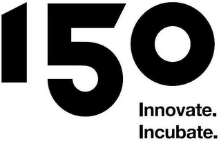 150 INNOVATE. INCUBATE.