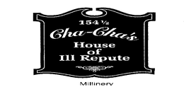 154 1/2 CHA-CHA'S HOUSE OF ILL REPUTE MILLINERY logo