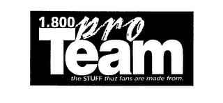 1.800 PRO TEAM THE STUFF THAT FANS ARE MADE FROM. logo