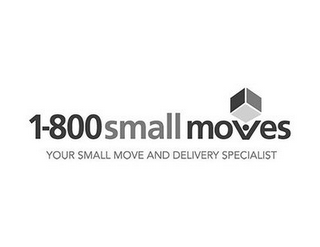 1800 SMALL MOVES YOUR SMALL MOVE AND DELIVERY SPECIALIST"