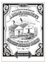 1820"WE SELL NO WHISKEY BUT OUR OWN MANUFACTURE" J. BUMGARDNER'S VIRGINIA PURE OLD STRAIGHT BOURBON WHISKEY COPYRIGHTED AUGUSTA COUNTY logo