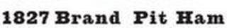 1827 BRAND PIT HAM logo