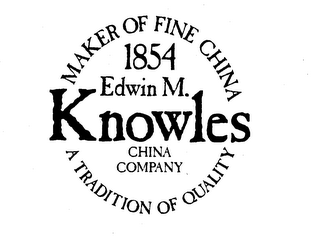 1854 EDWIN M. KNOWLES CHINA COMPANY MAKER OF FINE CHINA A TRADITION OF QUALITY logo