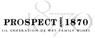 1870 PROSPECT ANNO 1870 5TH GENERATION DE WET FAMILY WINES logo