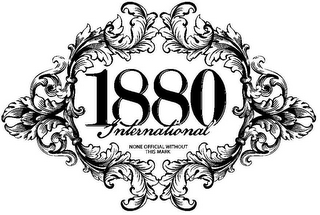 1880 INTERNATIONAL NONE OFFICIAL WITHOUT THIS MARK logo