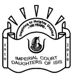 1910 2010 INSPIRING TO HEIGHTS UNTRIED 100 YEARS IMPERIAL COURT DAUGHTERS OF ISIS logo