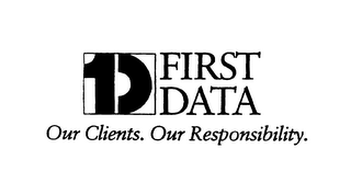 1D FIRST DATA OUR CLIENTS.  OUR RESPONSIBILITY. logo