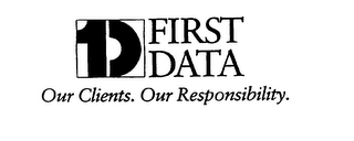 1D FIRST DATA OUR CLIENTS. OUR RESPONSIBILITY logo