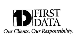 1D FIRST DATA OUR CLIENTS. OUR RESPONSIBILITY. logo