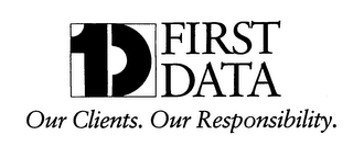 1D FIRST DATA OUR CLIENTS. OUR RESPONSIBILITY. logo
