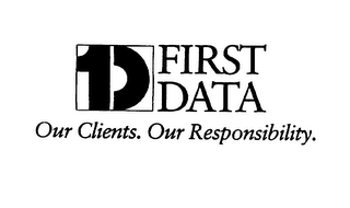 1D FIRST DATA OUR CLIENTS. OUR RESPONSIBILITY. logo