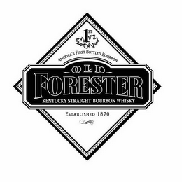 1ST AMERICA'S FIRST BOTTLED BOURBON OLD FORESTER KENTUCKY STRAIGHT BOURBON WHISKY ESTABLISHED 1870 logo