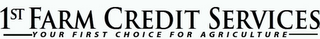 1ST FARM CREDIT SERVICES YOUR FIRST CHOICE FOR AGRICULTURE