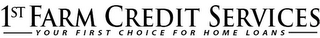 1ST FARM CREDIT SERVICES YOUR FIRST CHOICE FOR HOME LOANS logo
