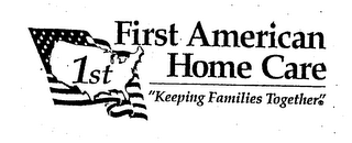 1ST FIRST AMERICAN HOME CARE "KEEPING FAMILIES TOGETHER" logo