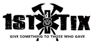 1ST TIX GIVE SOMETHING TO THOSE WHO GAVE logo