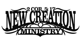 2 COR. 5:17 NEW CREATION MINISTRY logo