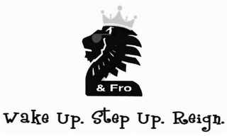 2 & FRO WAKE UP. STEP UP. REIGN. logo