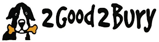 2 GOOD 2 BURY logo