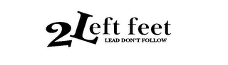 2 LEFT FEET LEAD DON'T FOLLOW logo