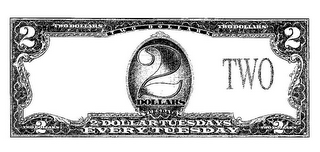 2 TWO DOLLARS TWO DOLLARS TWO DOLLARS 2 2 TWO DOLLARS TUESDAYS 2 TWO DOLLARS 2 DOLLAR TUESDAYS EVERY TUESDAY 2 TWO DOLLARS logo