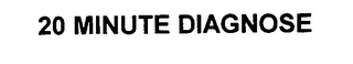 20 MINUTE DIAGNOSE