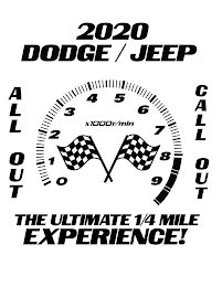 2020 DODGE/JEEP ALL OUT CALL OUT THE ULTIMATE 1/4 MILE EXPERIENCE! 0 1 2 3 4 5 6 7 8 9 X1000/MIN logo