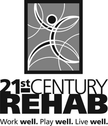 21ST CENTURY REHAB WORK WELL. PLAY WELL. LIVE WELL. logo